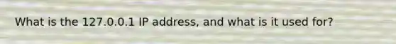 What is the 127.0.0.1 IP address, and what is it used for?