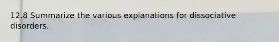 12.8 Summarize the various explanations for dissociative disorders.