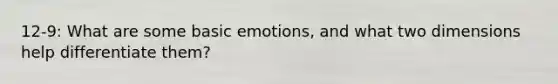 12-9: What are some basic emotions, and what two dimensions help differentiate them?