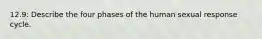 12.9: Describe the four phases of the human sexual response cycle.