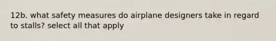 12b. what safety measures do airplane designers take in regard to stalls? select all that apply