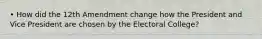 • How did the 12th Amendment change how the President and Vice President are chosen by the Electoral College?