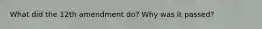 What did the 12th amendment do? Why was it passed?