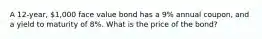 A 12-year, 1,000 face value bond has a 9% annual coupon, and a yield to maturity of 8%. What is the price of the bond?