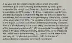 A 12-year-old boy experienced sudden onset of severe abdominal pain and cramping accompanied by chest pain, nonproductive cough, and fever. On physical examination, his temperature is 39°C, pulse is 110/min, respirations are 22/min, and blood pressure is 80/50 mm Hg. He has diffuse abdominal tenderness, but no masses or organomegaly. Laboratory studies show a hematocrit of 18%. The peripheral blood smear is shown in the figure. A chest x-ray shows bilateral pulmonary infiltrates. Which of the following is the most likely mechanism for initiation of his pulmonary problems? □ (A) Intravascular hemolysis □ (B) Chronic hypoxia of the pulmonary parenchyma □ (C) Increased RBC adhesion to endothelium □ (D) Defects in the alternative pathway of complement activation □ (E) Formation of autoantibodies to alveolar basement membrane