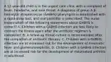 A 12-year-old child is in the urgent care clinic with a complaint of fever, headache, and sore throat. A diagnosis of group A β-hemolytic streptococcus (GABHS) pharyngitis is established with a rapid-strep test, and oral penicillin is prescribed. The nurse knows which of the following statements about GABHS is correct? A. Children with a GABHS infection are less likely to contract the illness again after the antibiotic regimen is completed. B. A follow-up throat culture is recommended after the completion of antibiotic therapy. C. Children with a GABHS infection are at increased risk for the development of rheumatic fever and glomerulonephritis. D. Children with a GABHS infection are at increased risk for the development of rheumatoid arthritis in adulthood.