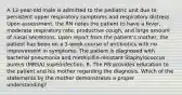 A 12-year-old male is admitted to the pediatric unit due to persistent upper respiratory symptoms and respiratory distress. Upon assessment, the RN notes the patient to have a fever, moderate respiratory rate, productive cough, and large amount of nasal secretions. Upon report from the patient's mother, the patient has been on a 3-week course of antibiotics with no improvement in symptoms. The patient is diagnosed with bacterial pneumonia and methicillin-resistant Staphylococcus aureus (MRSA) superinfection. 8. The RN provides education to the patient and his mother regarding the diagnosis. Which of the statements by the mother demonstrates a proper understanding?