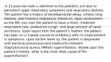 -A 12-year-old male is admitted to the pediatric unit due to persistent upper respiratory symptoms and respiratory distress. The patient has a history of developmental delay, chronic lung disease, and frequent respiratory infections. Upon assessment, as the RN, you note the patient to have a fever, moderate respiratory rate, productive cough, and large amount of nasal secretions. Upon report from the patient's mother, the patient has been on a 3-week course of antibiotics with no improvement in symptoms. Upon further work-up, the patient is diagnosed with bacterial pneumonia and methicillin-resistant Staphylococcus aureus (MRSA) superinfection. -Based upon the patient's history, what is the most likely cause of the superinfection?