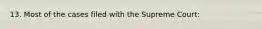13. Most of the cases filed with the Supreme Court: