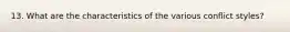 13. What are the characteristics of the various conflict styles?