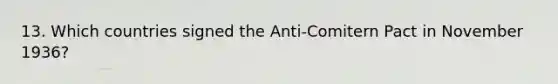 13. Which countries signed the Anti-Comitern Pact in November 1936?