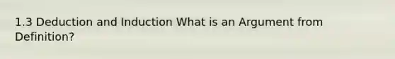 1.3 Deduction and Induction What is an Argument from Definition?