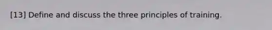 [13] Define and discuss the three principles of training.