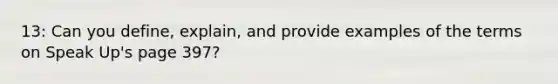 13: Can you define, explain, and provide examples of the terms on Speak Up's page 397?