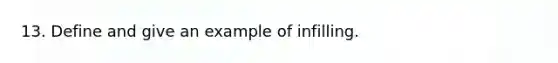 13. Define and give an example of infilling.