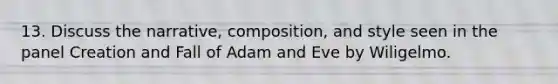 13. Discuss the narrative, composition, and style seen in the panel Creation and Fall of Adam and Eve by Wiligelmo.