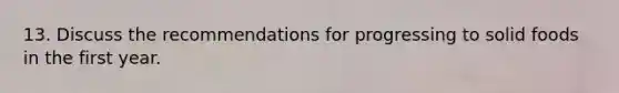 13. Discuss the recommendations for progressing to solid foods in the first year.