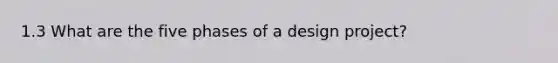 1.3 What are the five phases of a design project?