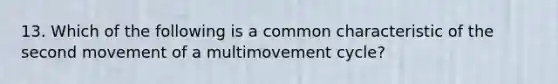 13. Which of the following is a common characteristic of the second movement of a multimovement cycle?