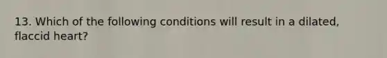 13. Which of the following conditions will result in a dilated, flaccid heart?