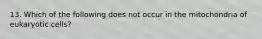 13. Which of the following does not occur in the mitochondria of eukaryotic cells?