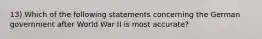 13) Which of the following statements concerning the German government after World War II is most accurate?