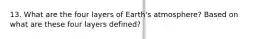 13. What are the four layers of Earth's atmosphere? Based on what are these four layers defined?