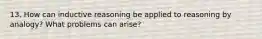 13. How can inductive reasoning be applied to reasoning by analogy? What problems can arise?