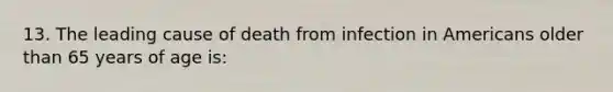 13. The leading cause of death from infection in Americans older than 65 years of age is: