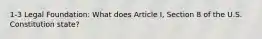 1-3 Legal Foundation: What does Article I, Section 8 of the U.S. Constitution state?