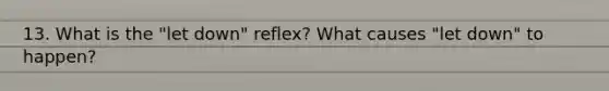 13. What is the "let down" reflex? What causes "let down" to happen?