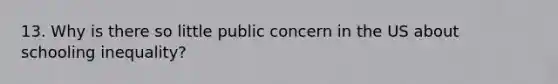 13. Why is there so little public concern in the US about schooling inequality?