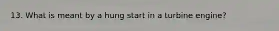 13. What is meant by a hung start in a turbine engine?