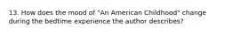 13. How does the mood of "An American Childhood" change during the bedtime experience the author describes?