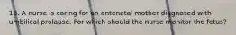 13. A nurse is caring for an antenatal mother diagnosed with umbilical prolapse. For which should the nurse monitor the fetus?