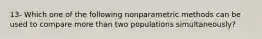 13- Which one of the following nonparametric methods can be used to compare more than two populations simultaneously?