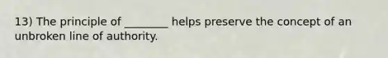 13) The principle of ________ helps preserve the concept of an unbroken line of authority.