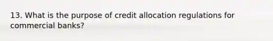 13. What is the purpose of credit allocation regulations for commercial banks?