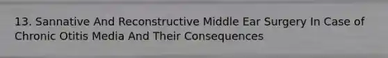 13. Sannative And Reconstructive Middle Ear Surgery In Case of Chronic Otitis Media And Their Consequences