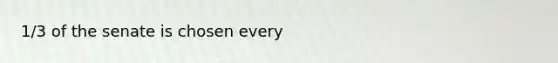 1/3 of the senate is chosen every