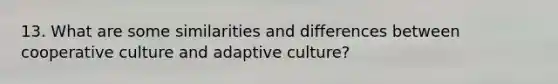 13. What are some similarities and differences between cooperative culture and adaptive culture?