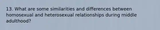 13. What are some similarities and differences between homosexual and heterosexual relationships during middle adulthood?