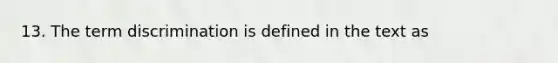 13. The term discrimination is defined in the text as