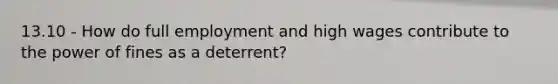 13.10 - How do full employment and high wages contribute to the power of fines as a deterrent?