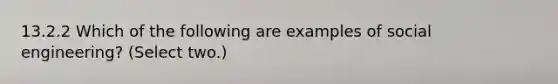 13.2.2 Which of the following are examples of social engineering? (Select two.)