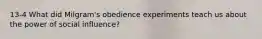 13-4 What did Milgram's obedience experiments teach us about the power of social influence?