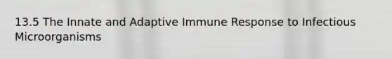 13.5 The Innate and Adaptive Immune Response to Infectious Microorganisms