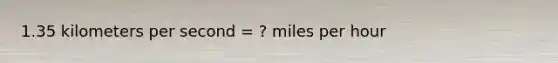 1.35 kilometers per second = ? miles per hour