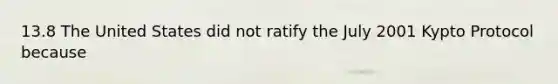 13.8 The United States did not ratify the July 2001 Kypto Protocol because