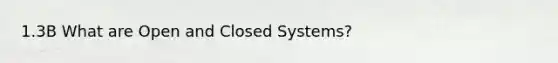 1.3B What are Open and Closed Systems?